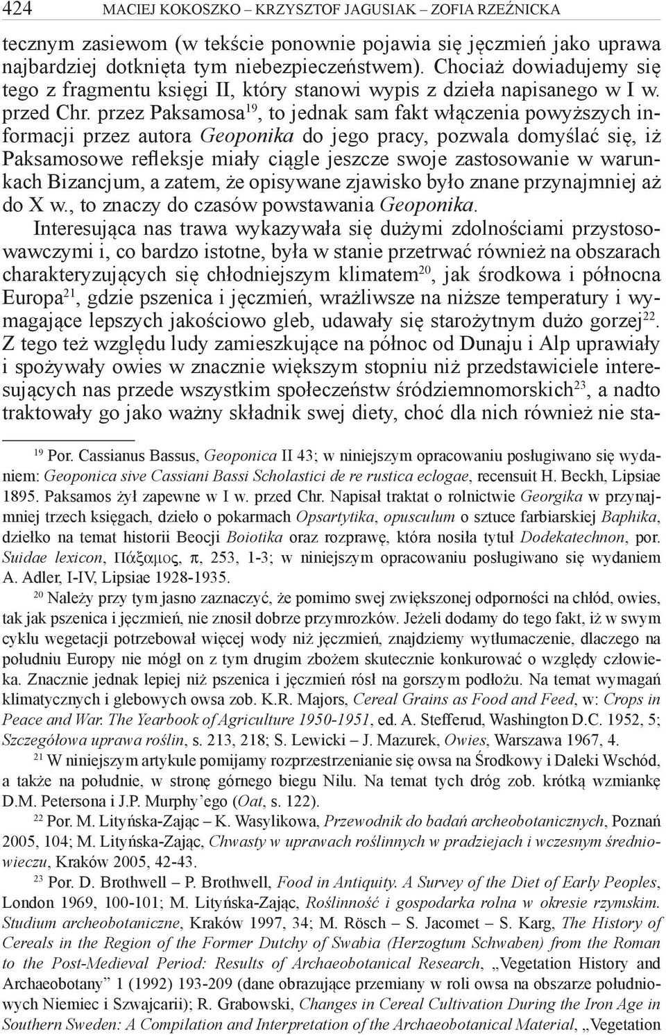 przez Paksamosa 19, to jednak sam fakt włączenia powyższych informacji przez autora Geoponika do jego pracy, pozwala domyślać się, iż Paksamosowe refleksje miały ciągle jeszcze swoje zastosowanie w