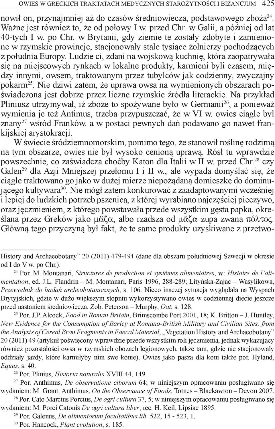 Ludzie ci, zdani na wojskową kuchnię, która zaopatrywała się na miejscowych rynkach w lokalne produkty, karmieni byli czasem, między innymi, owsem, traktowanym przez tubylców jak codzienny, zwyczajny