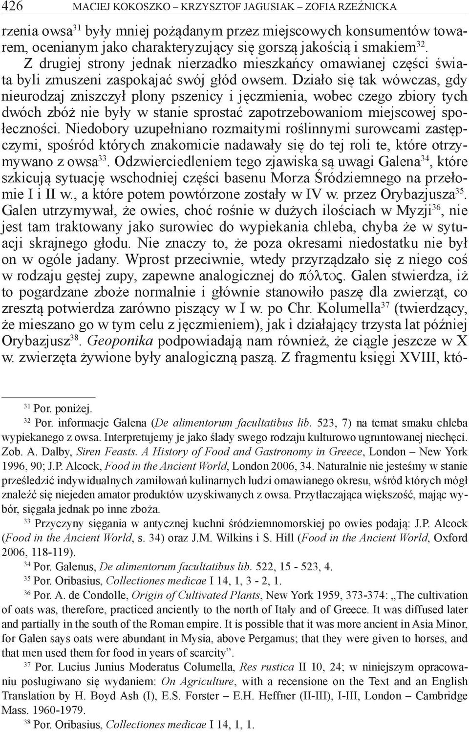 Działo się tak wówczas, gdy nieurodzaj zniszczył plony pszenicy i jęczmienia, wobec czego zbiory tych dwóch zbóż nie były w stanie sprostać zapotrzebowaniom miejscowej społeczności.