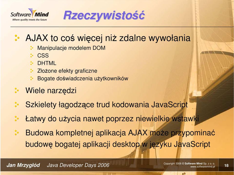 JavaScript Łatwy do użycia nawet poprzez niewielkie wstawki Budowa kompletnej aplikacja AJAX może