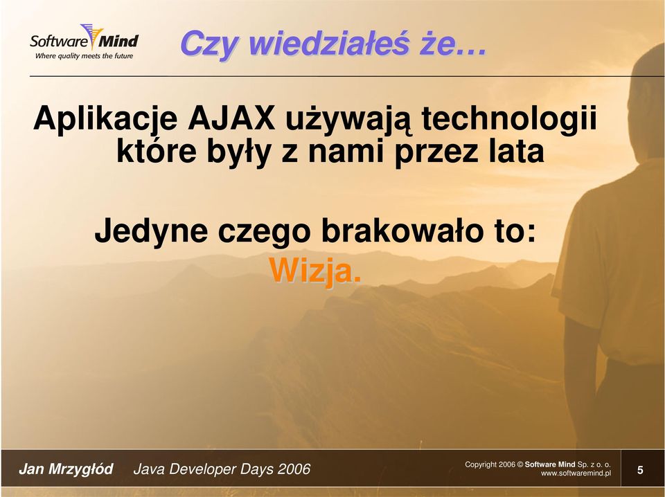 Jedyne czego brakowało to: Wizja.