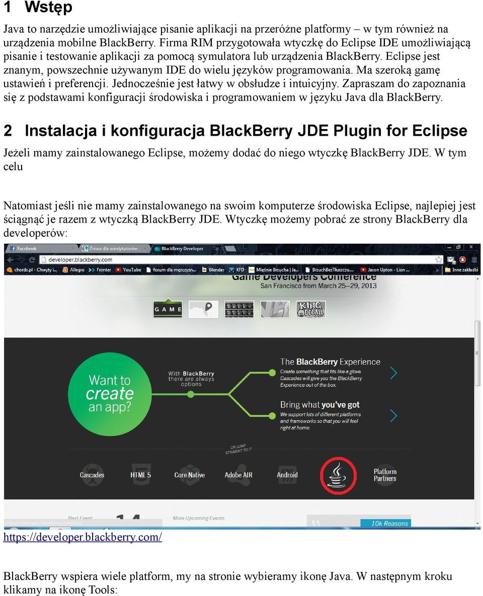 Eclipse jest znanym, powszechnie używanym IDE do wielu języków programowania. Ma szeroką gamę ustawień i preferencji. Jednocześnie jest łatwy w obsłudze i intuicyjny.