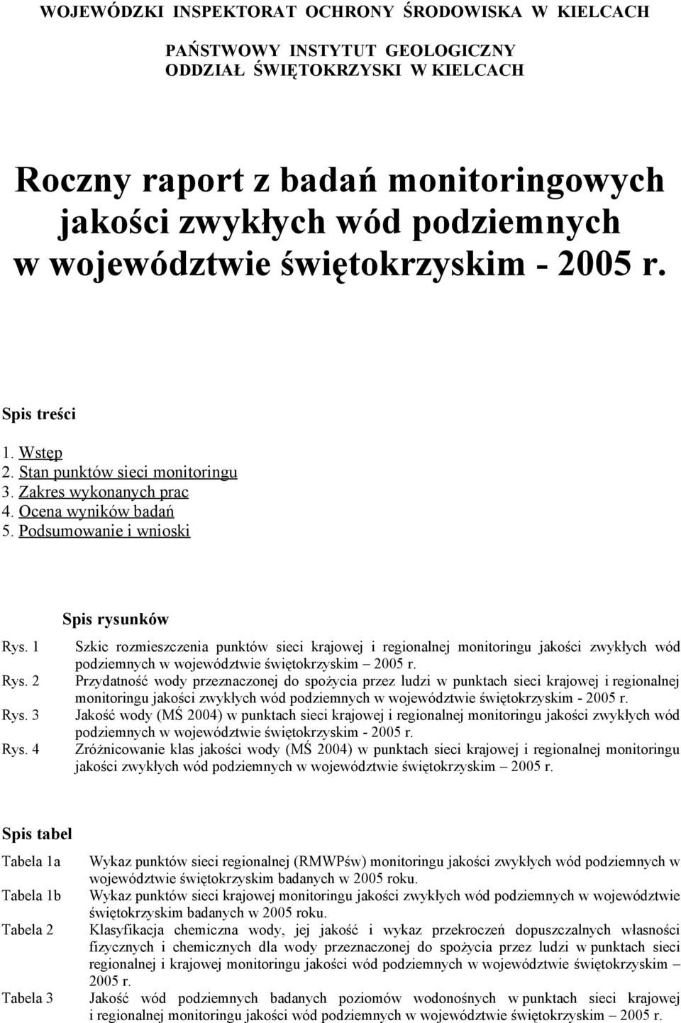 4 Spis rysunków Szkic rozmieszczenia punktów sieci krajowej i regionalnej monitoringu jakości zwykłych wód podziemnych w województwie świętokrzyskim 2005 r.