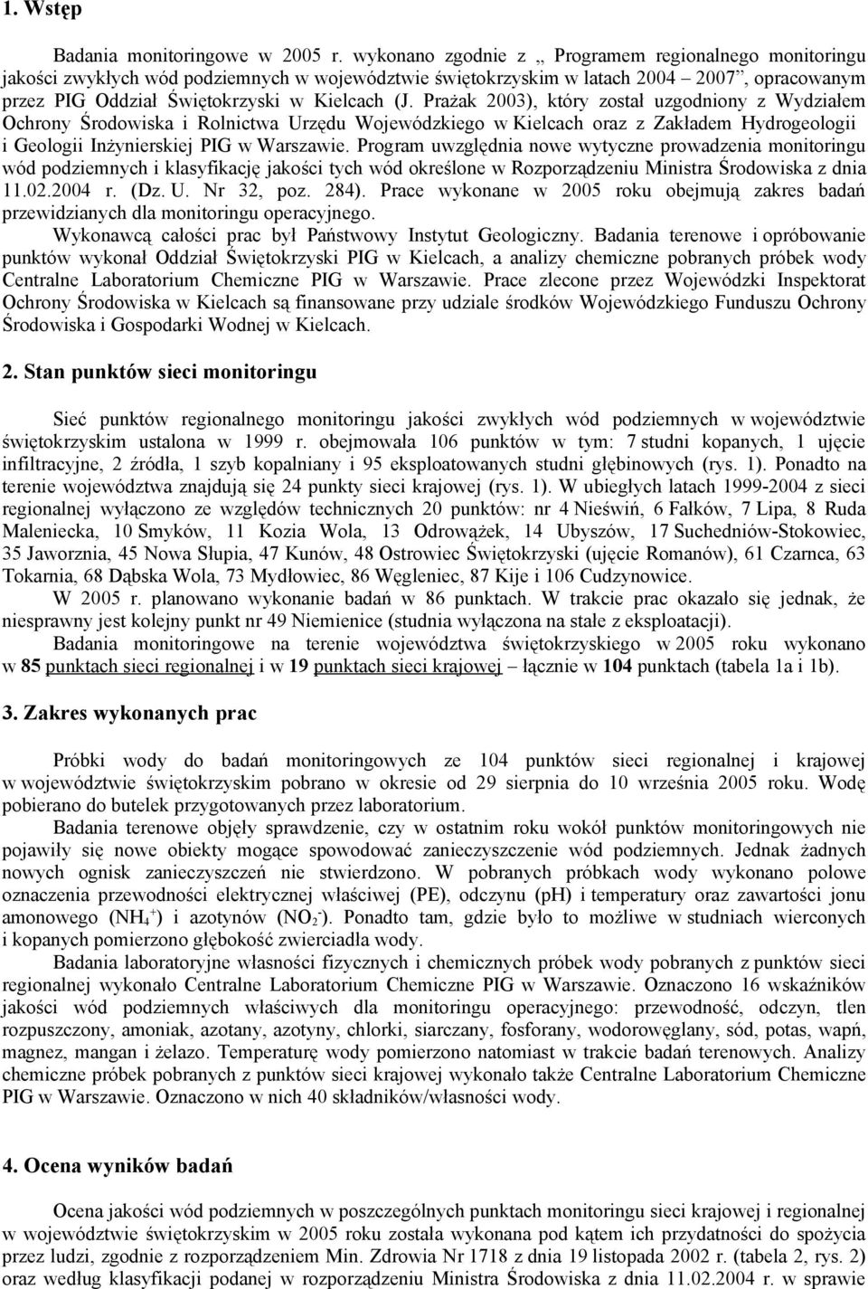 Prażak 2003), który został uzgodniony z Wydziałem Ochrony Środowiska i Rolnictwa Urzędu Wojewódzkiego w Kielcach oraz z Zakładem Hydrogeologii i Geologii Inżynierskiej w Warszawie.