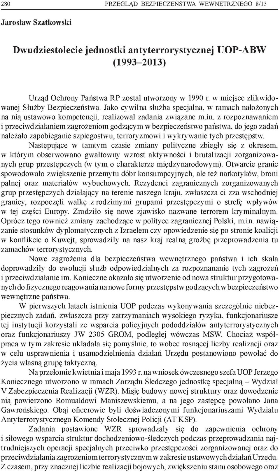 z rozpoznawaniem i przeciwdziałaniem zagrożeniom godzącym w bezpieczeństwo państwa, do jego zadań należało zapobieganie szpiegostwu, terroryzmowi i wykrywanie tych przestępstw.