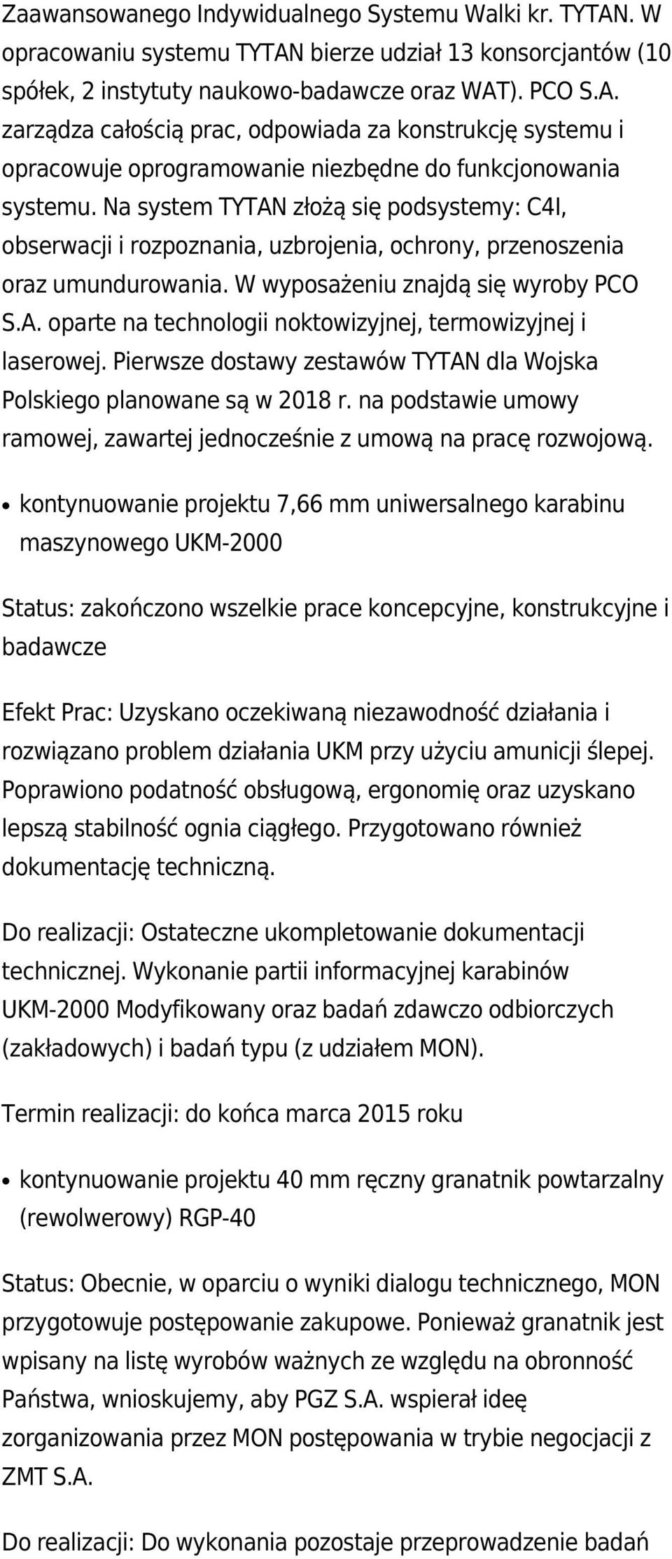 Pierwsze dostawy zestawów TYTAN dla Wojska Polskiego planowane są w 2018 r. na podstawie umowy ramowej, zawartej jednocześnie z umową na pracę rozwojową.