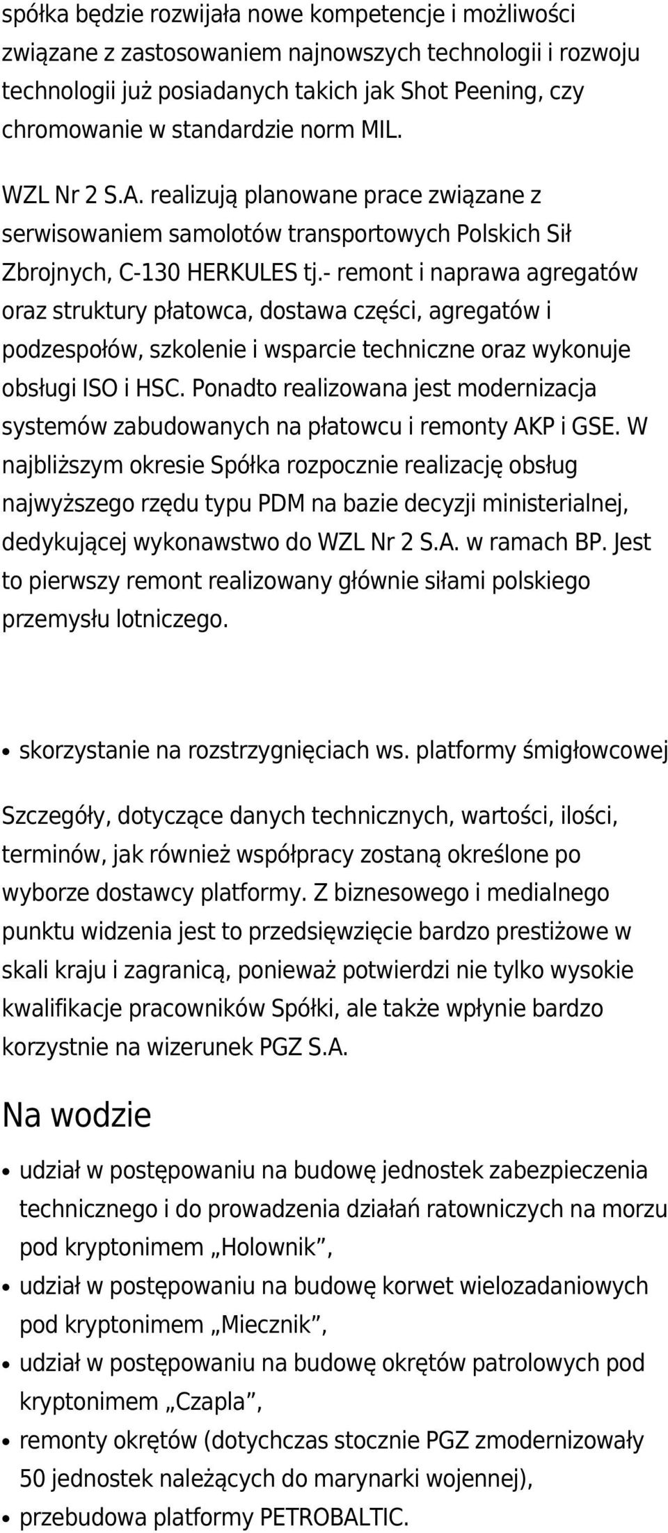 - remont i naprawa agregatów oraz struktury płatowca, dostawa części, agregatów i podzespołów, szkolenie i wsparcie techniczne oraz wykonuje obsługi ISO i HSC.