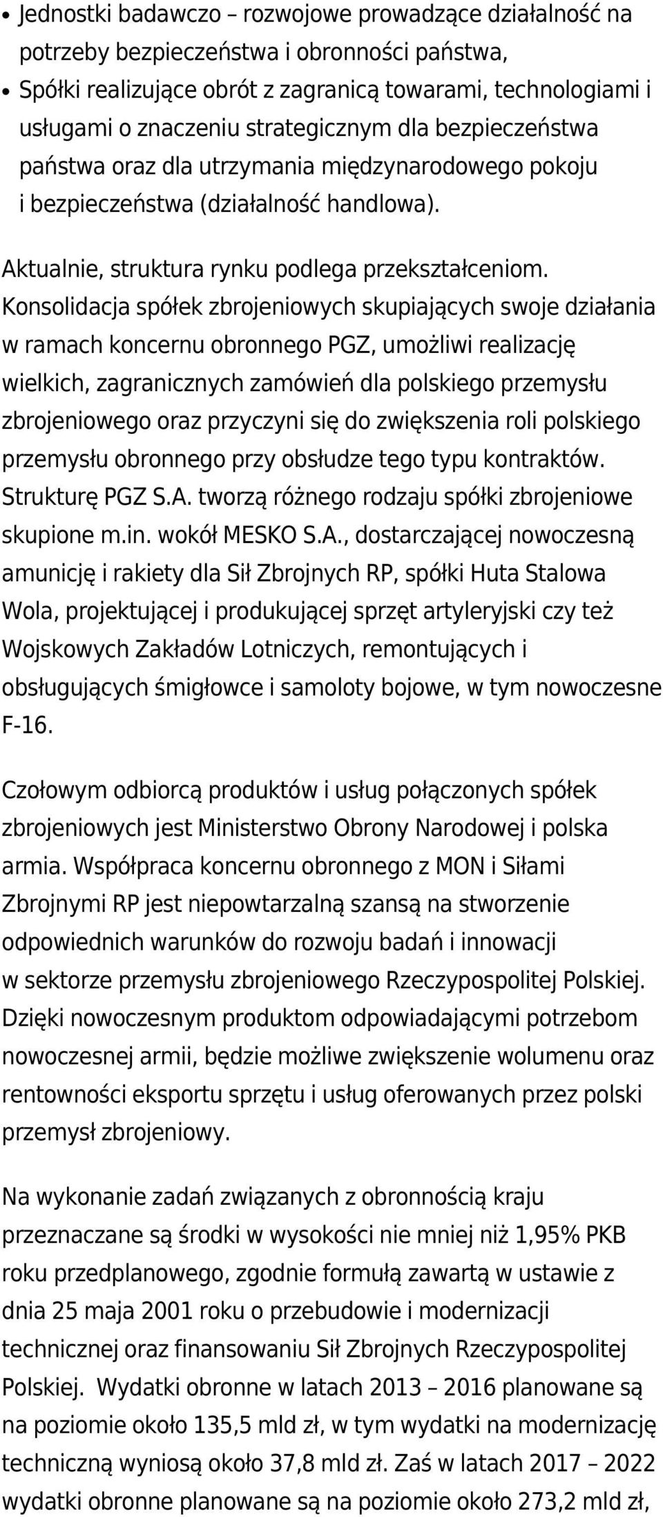 Konsolidacja spółek zbrojeniowych skupiających swoje działania w ramach koncernu obronnego PGZ, umożliwi realizację wielkich, zagranicznych zamówień dla polskiego przemysłu zbrojeniowego oraz