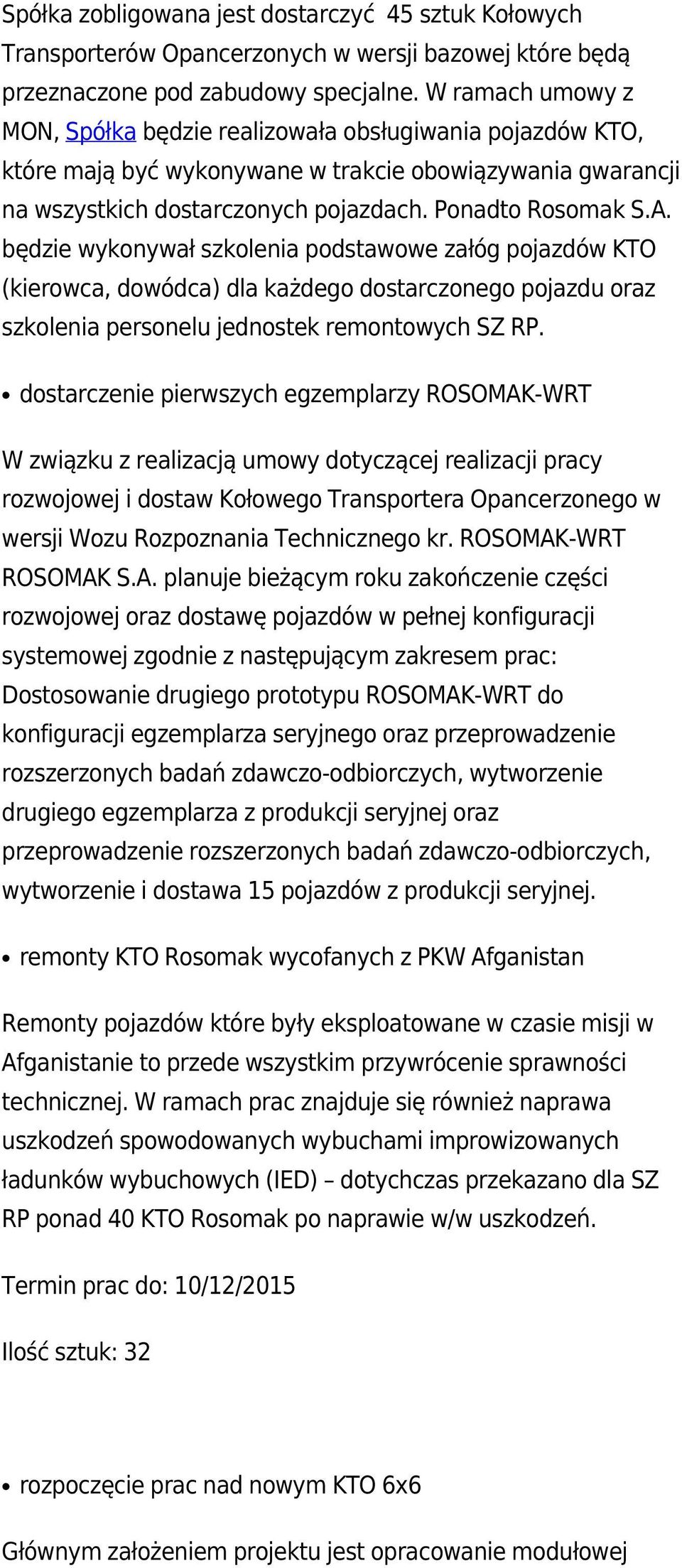 będzie wykonywał szkolenia podstawowe załóg pojazdów KTO (kierowca, dowódca) dla każdego dostarczonego pojazdu oraz szkolenia personelu jednostek remontowych SZ RP.