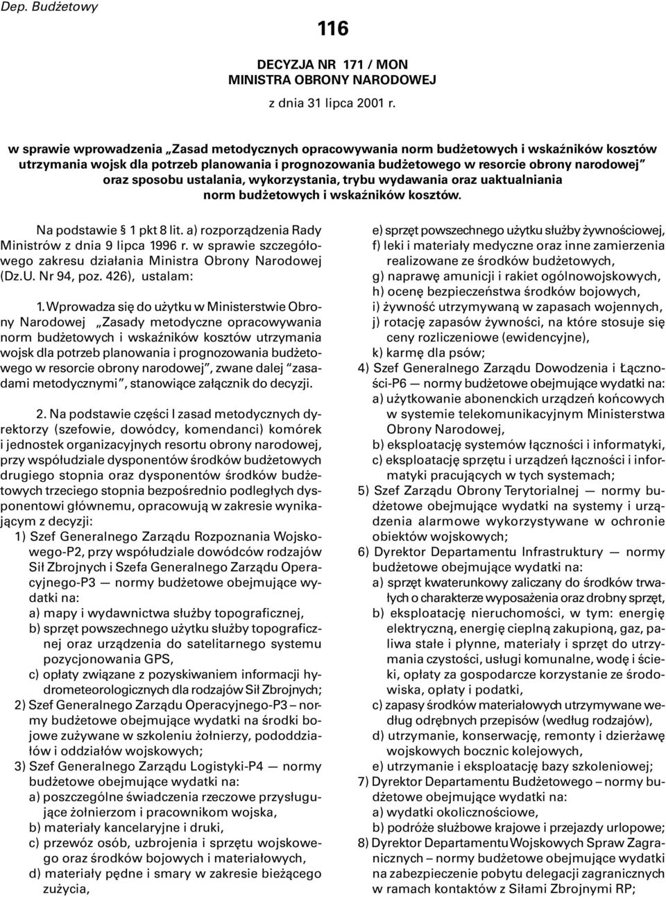 sposobu ustalania, wykorzystania, trybu wydawania oraz uaktualniania norm budżetowych i wskaźników kosztów. Na podstawie 1 pkt 8 lit. a) rozporządzenia Rady Ministrów z dnia 9 lipca 1996 r.