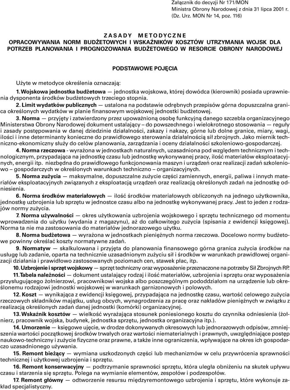 metodyce określenia oznaczają: 1. Wojskowa jednostka budżetowa jednostka wojskowa, której dowódca (kierownik) posiada uprawnienia dysponenta środków budżetowych trzeciego stopnia. 2.