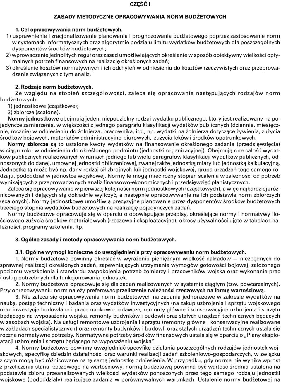 poszczególnych dysponentów środków budżetowych; 2) wprowadzenie jednolitych reguł oraz zasad umożliwiających określanie w sposób obiektywny wielkości optymalnych potrzeb finansowych na realizację