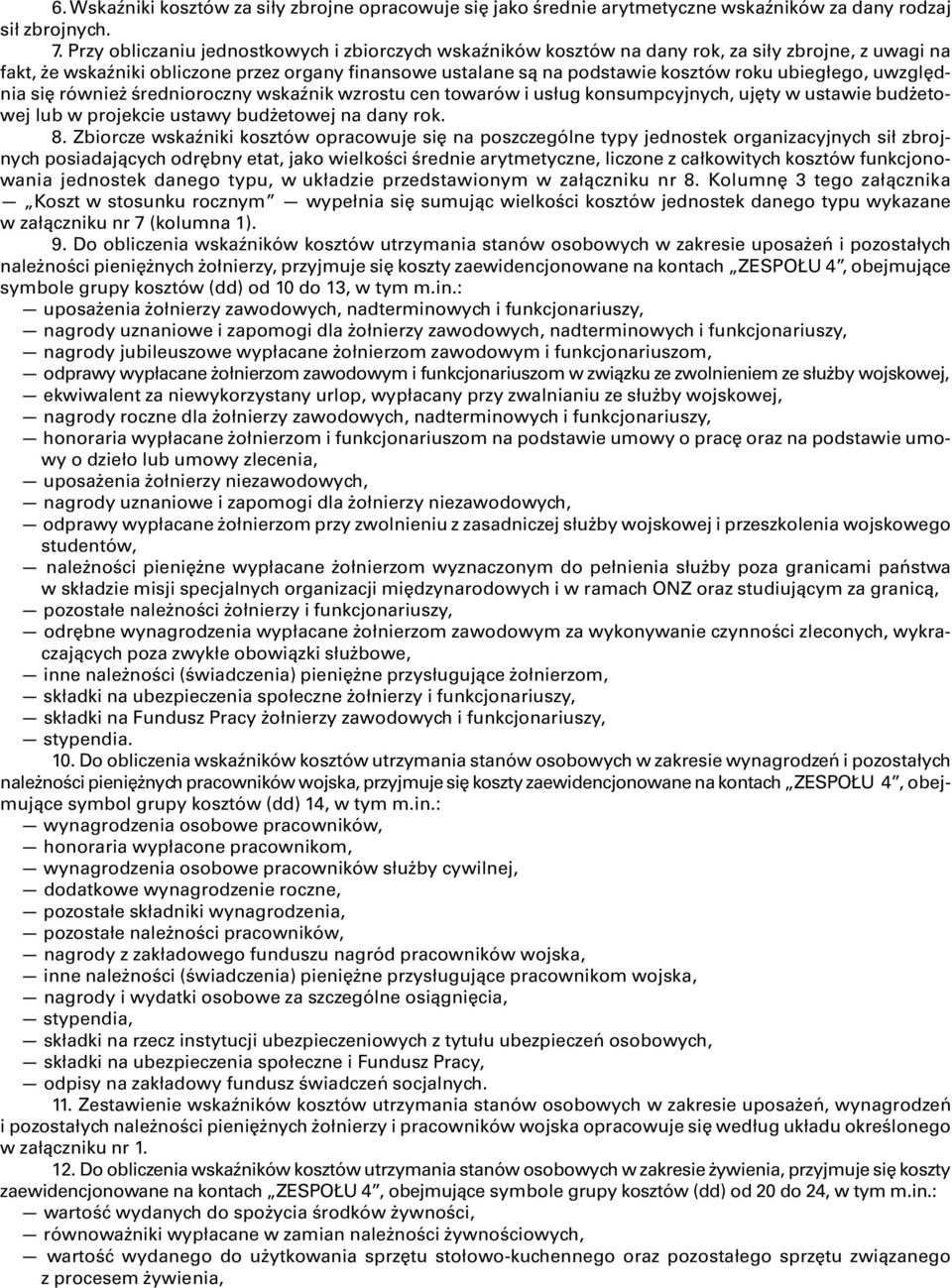 ubiegłego, uwzględnia się również średnioroczny wskaźnik wzrostu cen towarów i usług konsumpcyjnych, ujęty w ustawie budżetowej lub w projekcie ustawy budżetowej na dany rok. 8.