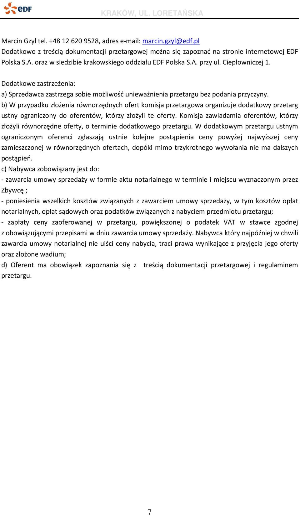 b) W przypadku złożenia równorzędnych ofert komisja przetargowa organizuje dodatkowy przetarg ustny ograniczony do oferentów, którzy złożyli te oferty.