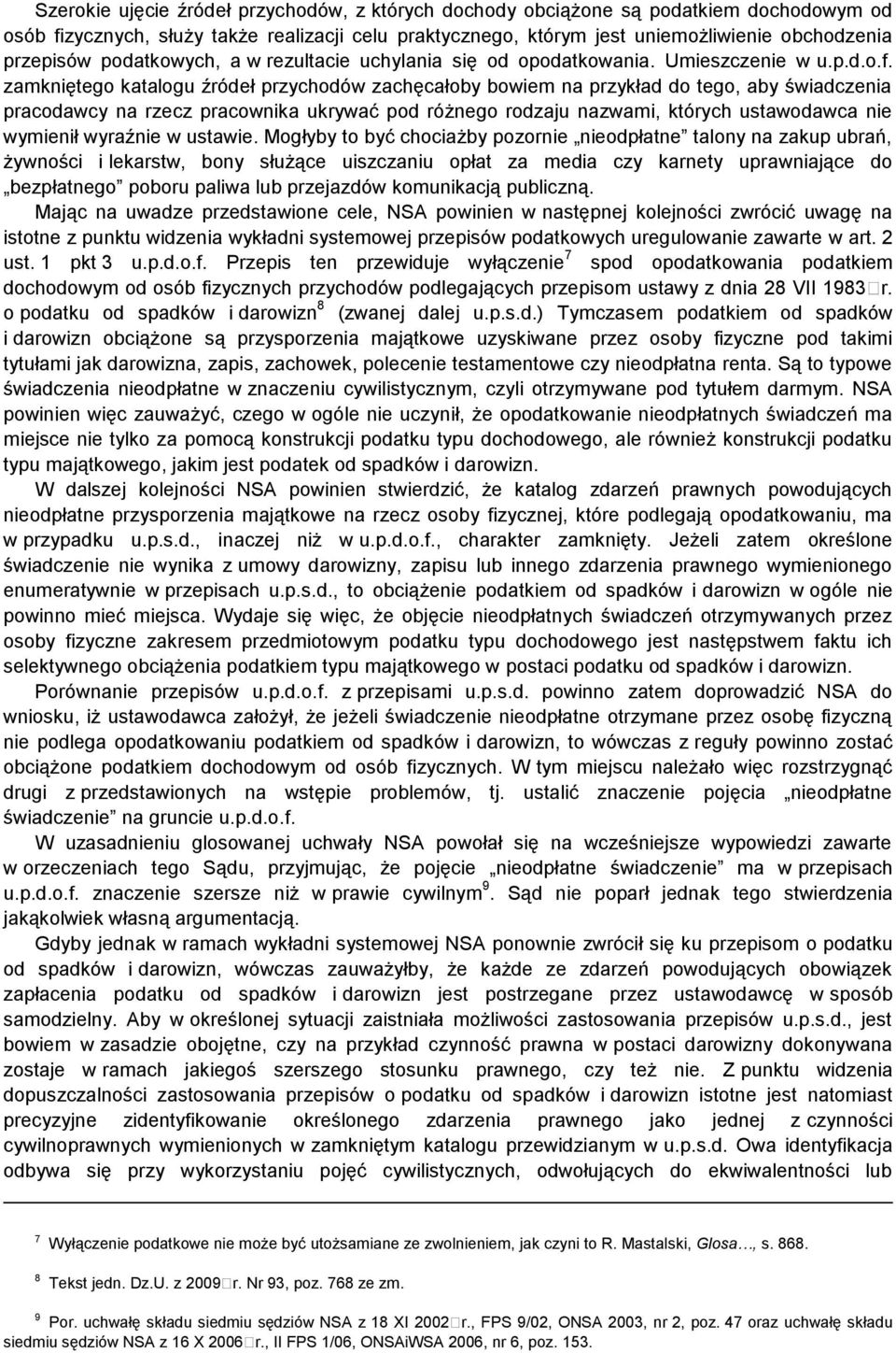 zamkniętego katalogu źródeł przychodów zachęcałoby bowiem na przykład do tego, aby świadczenia pracodawcy na rzecz pracownika ukrywać pod różnego rodzaju nazwami, których ustawodawca nie wymienił