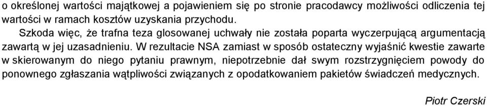 Szkoda więc, że trafna teza glosowanej uchwały nie została poparta wyczerpującą argumentacją zawartą w jej uzasadnieniu.