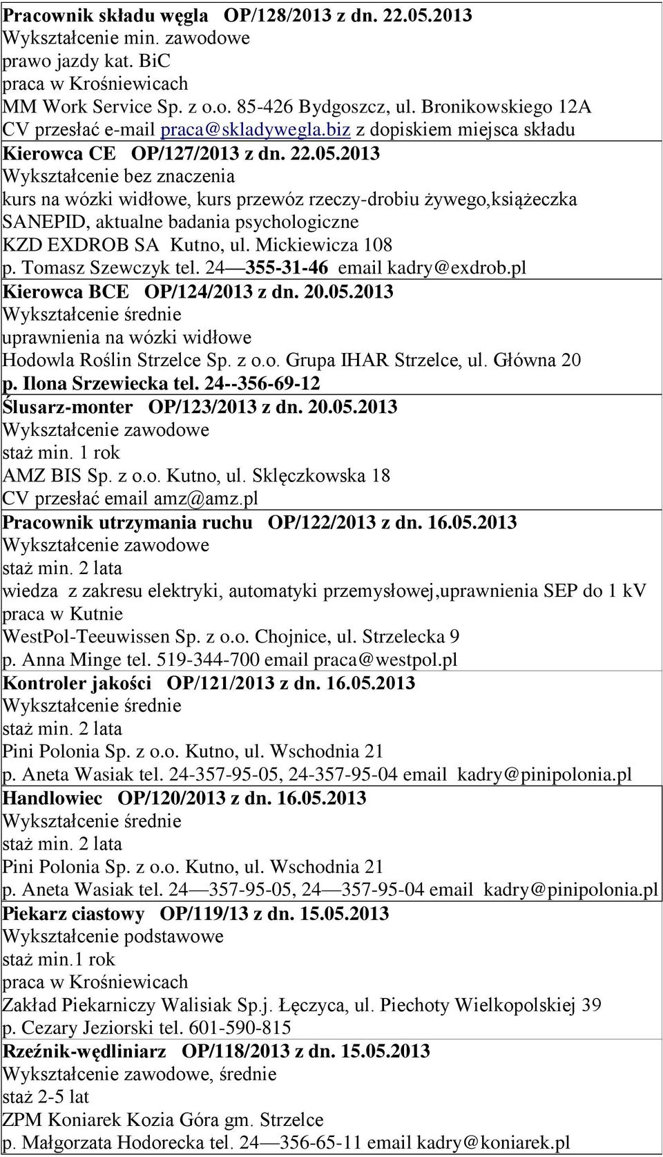 2013 Wykształcenie bez znaczenia kurs na wózki widłowe, kurs przewóz rzeczy-drobiu żywego,książeczka SANEPID, aktualne badania psychologiczne KZD EXDROB SA Kutno, ul. Mickiewicza 108 p.