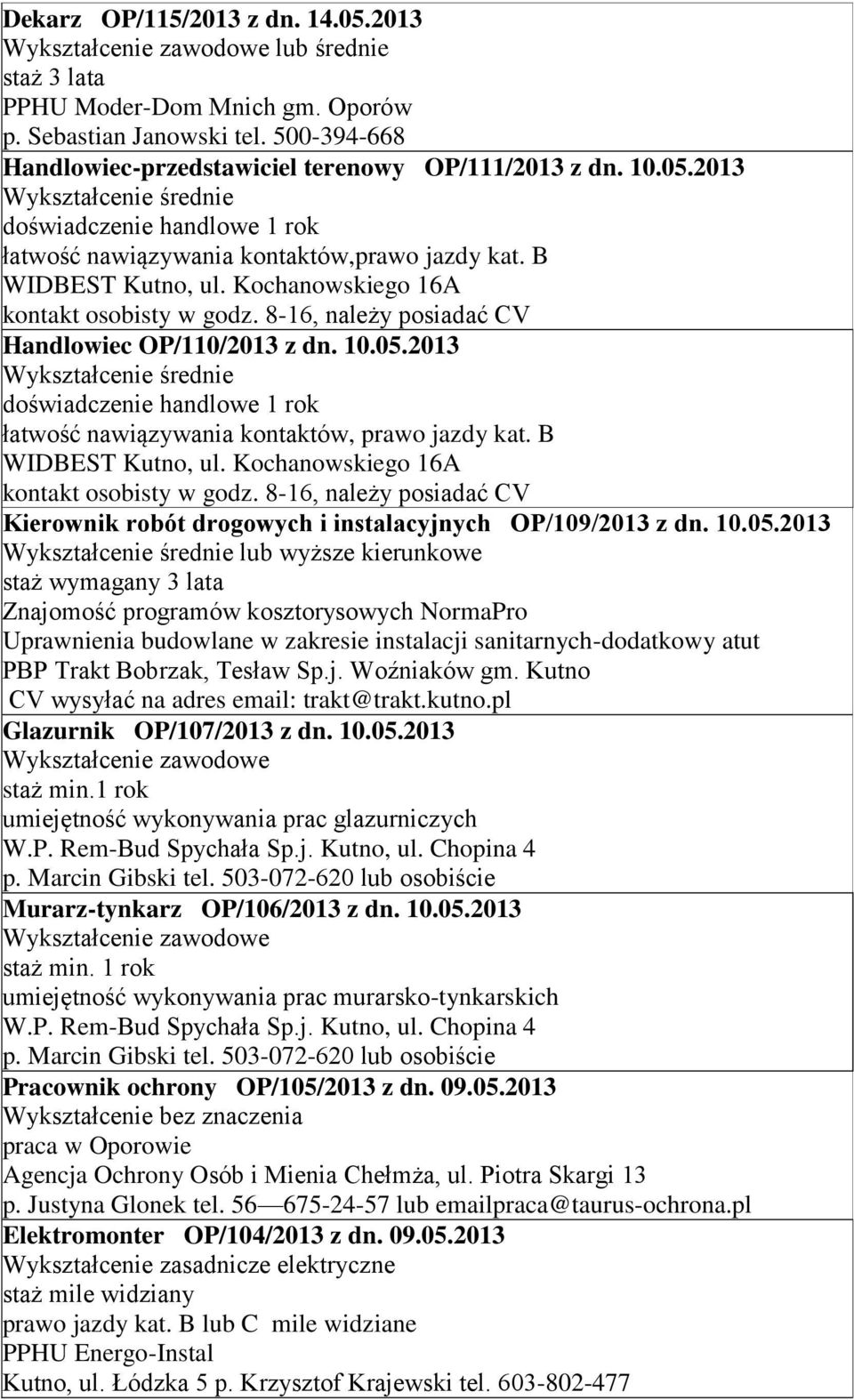 2013 doświadczenie handlowe 1 rok łatwość nawiązywania kontaktów, prawo jazdy kat. B WIDBEST Kutno, ul. Kochanowskiego 16A kontakt osobisty w godz.