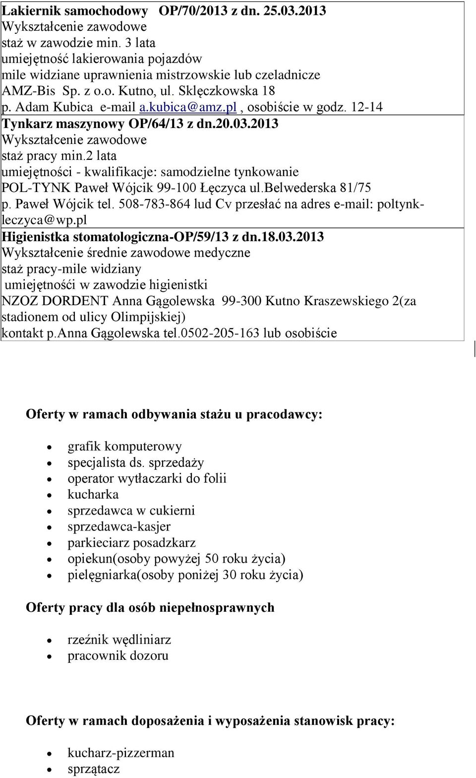 2 lata umiejętności - kwalifikacje: samodzielne tynkowanie POL-TYNK Paweł Wójcik 99-100 Łęczyca ul.belwederska 81/75 p. Paweł Wójcik tel.