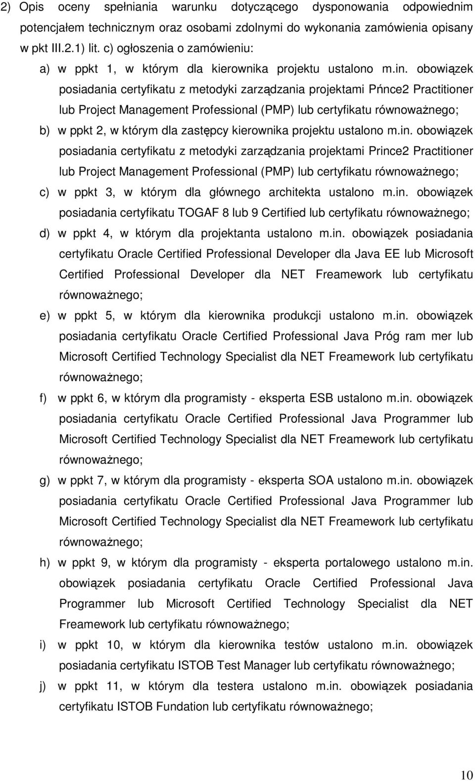 obowiązek posiadania certyfikatu z metodyki zarządzania projektami Pńnce2 Practitioner lub Project Management Professional (PMP) lub certyfikatu równowaŝnego; b) w ppkt 2, w którym dla zastępcy