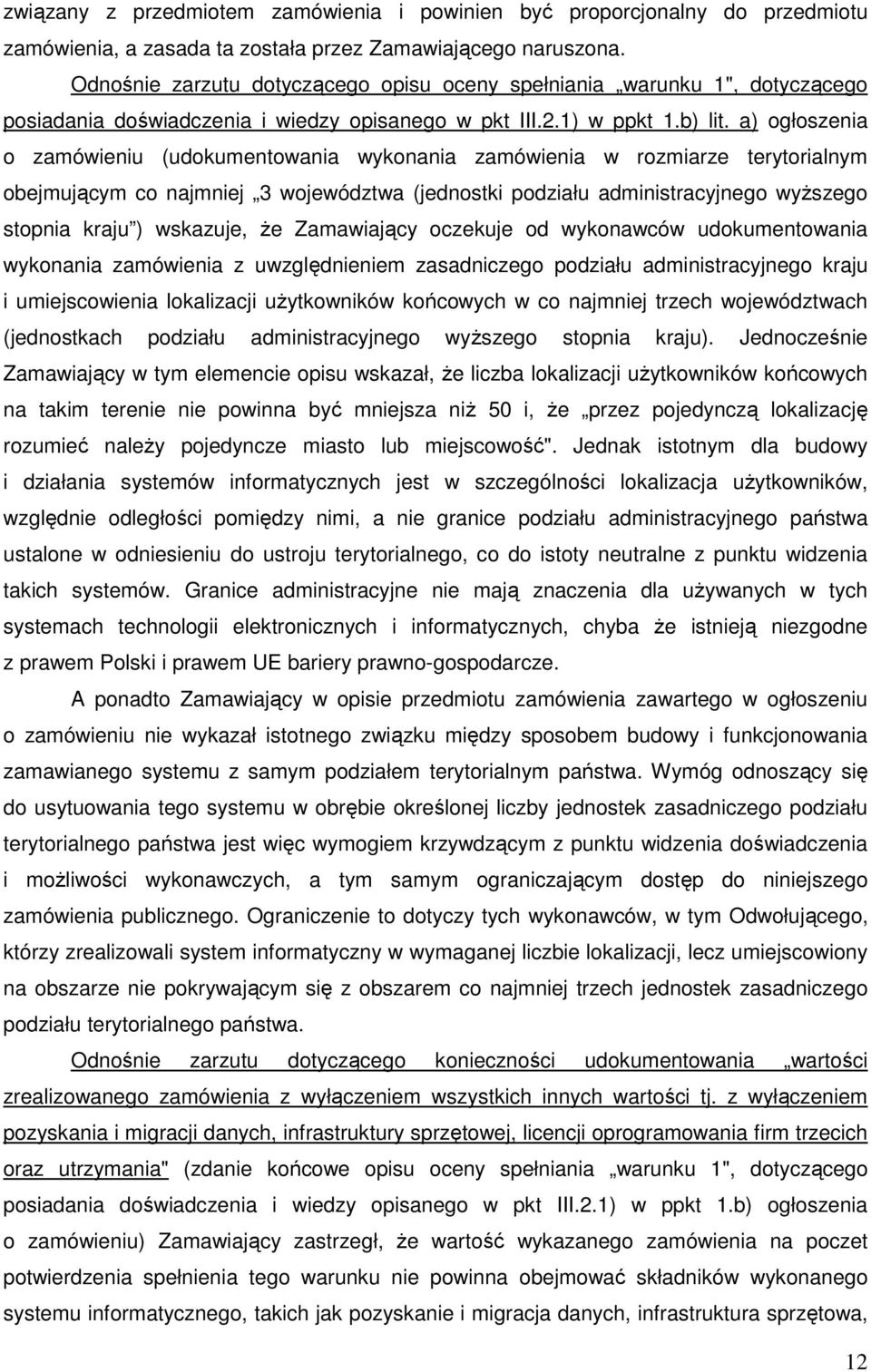 a) ogłoszenia o zamówieniu (udokumentowania wykonania zamówienia w rozmiarze terytorialnym obejmującym co najmniej 3 województwa (jednostki podziału administracyjnego wyŝszego stopnia kraju )