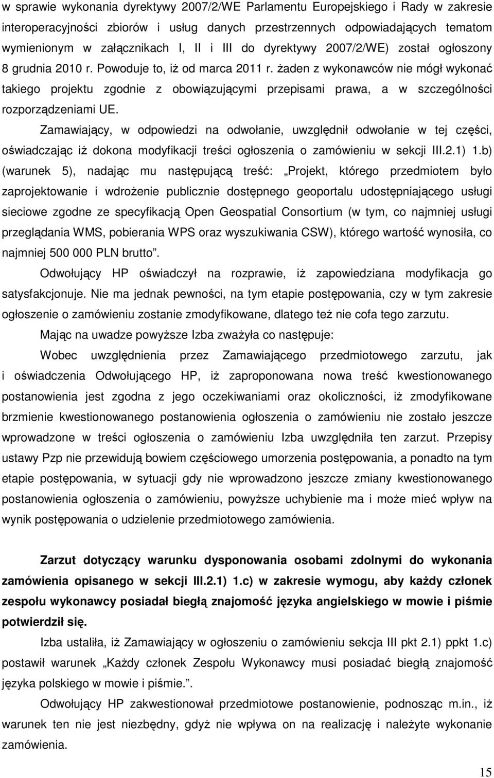 Ŝaden z wykonawców nie mógł wykonać takiego projektu zgodnie z obowiązującymi przepisami prawa, a w szczególności rozporządzeniami UE.