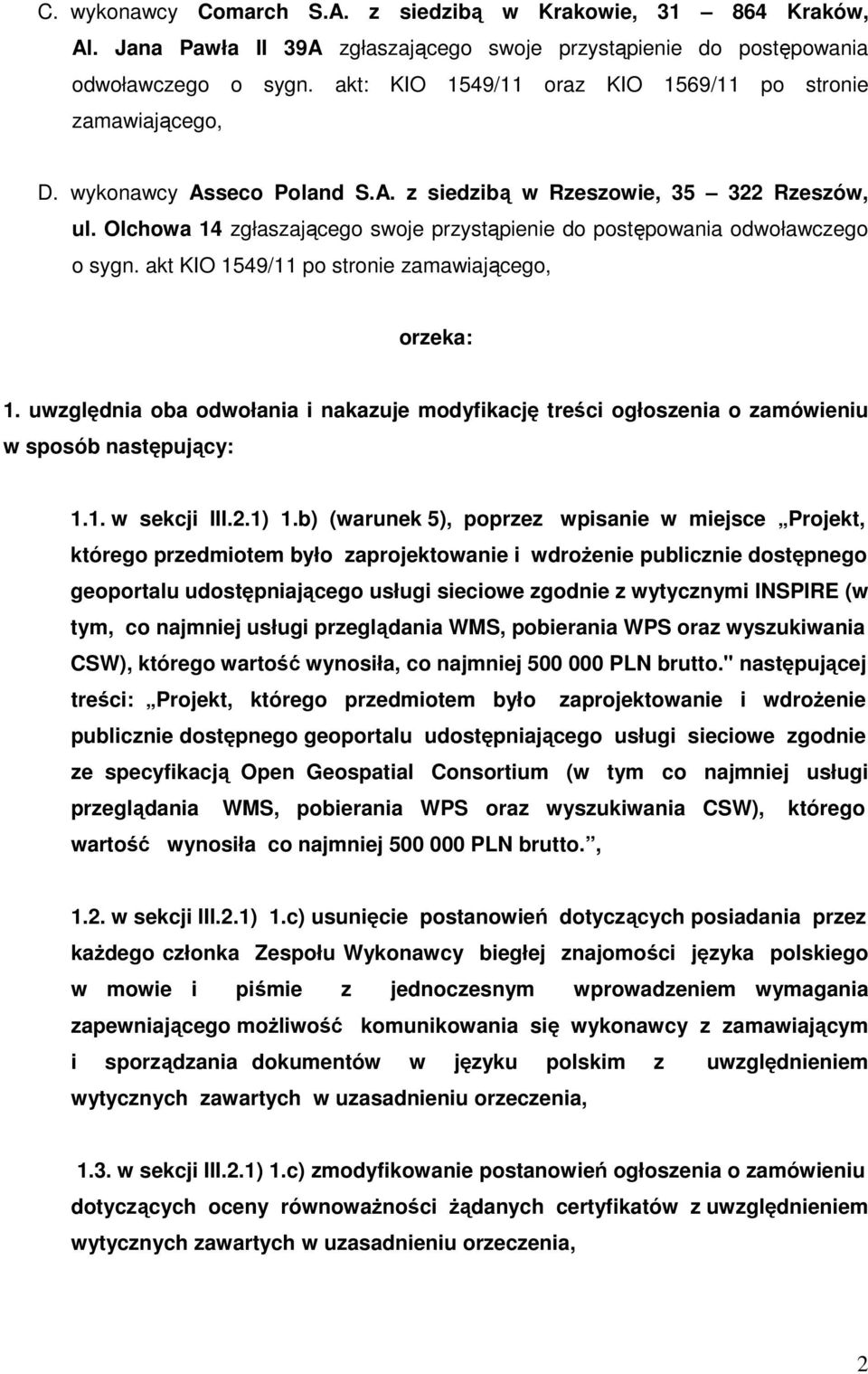 Olchowa 14 zgłaszającego swoje przystąpienie do postępowania odwoławczego o sygn. akt KIO 1549/11 po stronie zamawiającego, orzeka: 1.