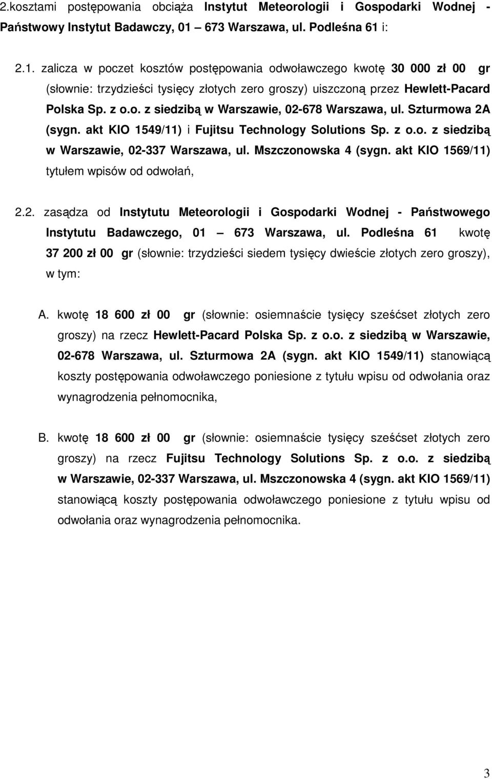 z o.o. z siedzibą w Warszawie, 02-678 Warszawa, ul. Szturmowa 2A (sygn. akt KIO 1549/11) i Fujitsu Technology Solutions Sp. z o.o. z siedzibą w Warszawie, 02-337 Warszawa, ul. Mszczonowska 4 (sygn.