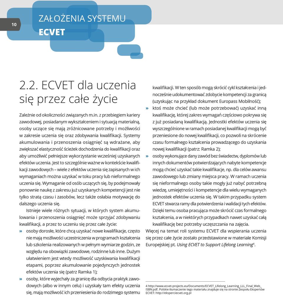 Systemy akumulowania i przenoszenia osiągnięć są wdrażane, aby zwiększać elastyczność ścieżek dochodzenia do kwalifikacji oraz aby umożliwić pełniejsze wykorzystanie wcześniej uzyskanych efektów