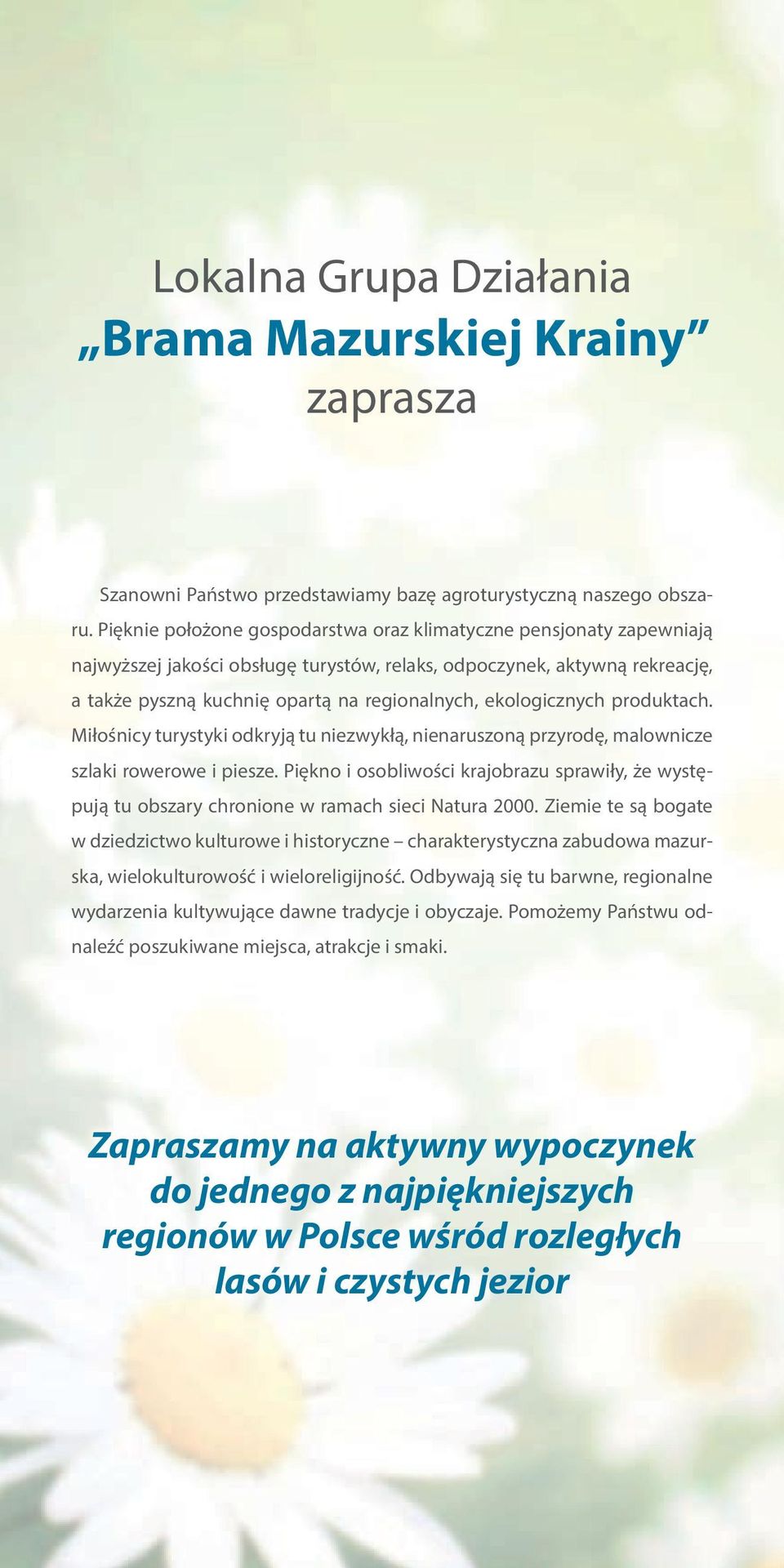 ekologicznych produktach. Miłośnicy turystyki odkryją tu niezwykłą, nienaruszoną przyrodę, malownicze szlaki rowerowe i piesze.