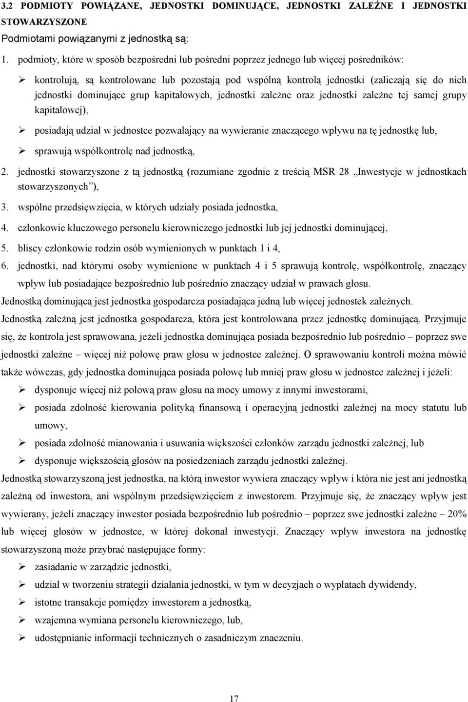 dominujące grup kapitałowych, jednostki zależne oraz jednostki zależne tej samej grupy kapitałowej), posiadają udział w jednostce pozwalający na wywieranie znaczącego wpływu na tę jednostkę lub,