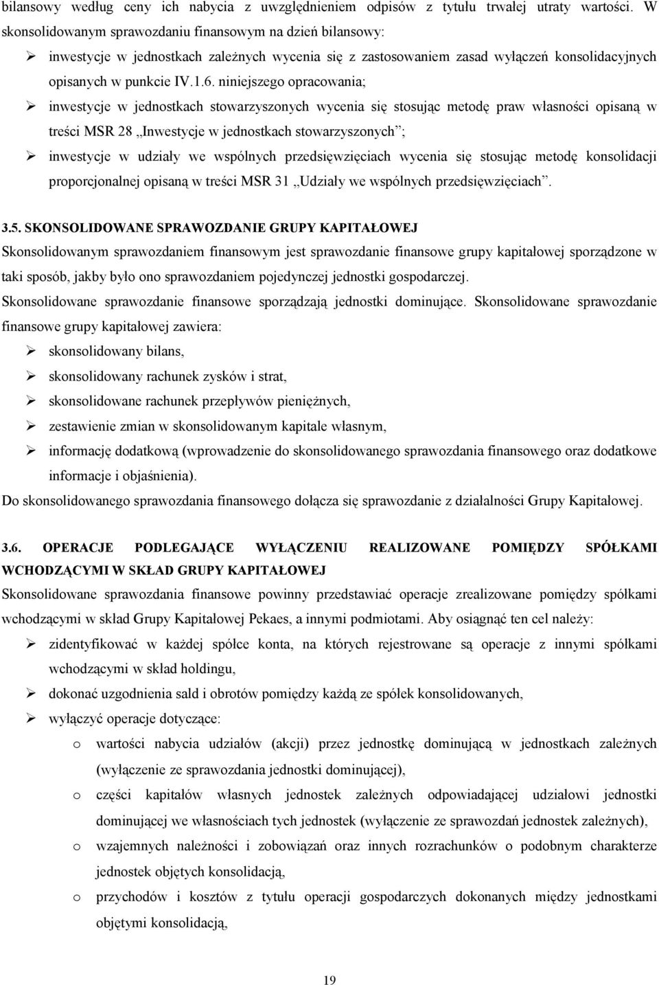 niniejszego opracowania; inwestycje w jednostkach stowarzyszonych wycenia się stosując metodę praw własności opisaną w treści MSR 28 Inwestycje w jednostkach stowarzyszonych ; inwestycje w udziały we