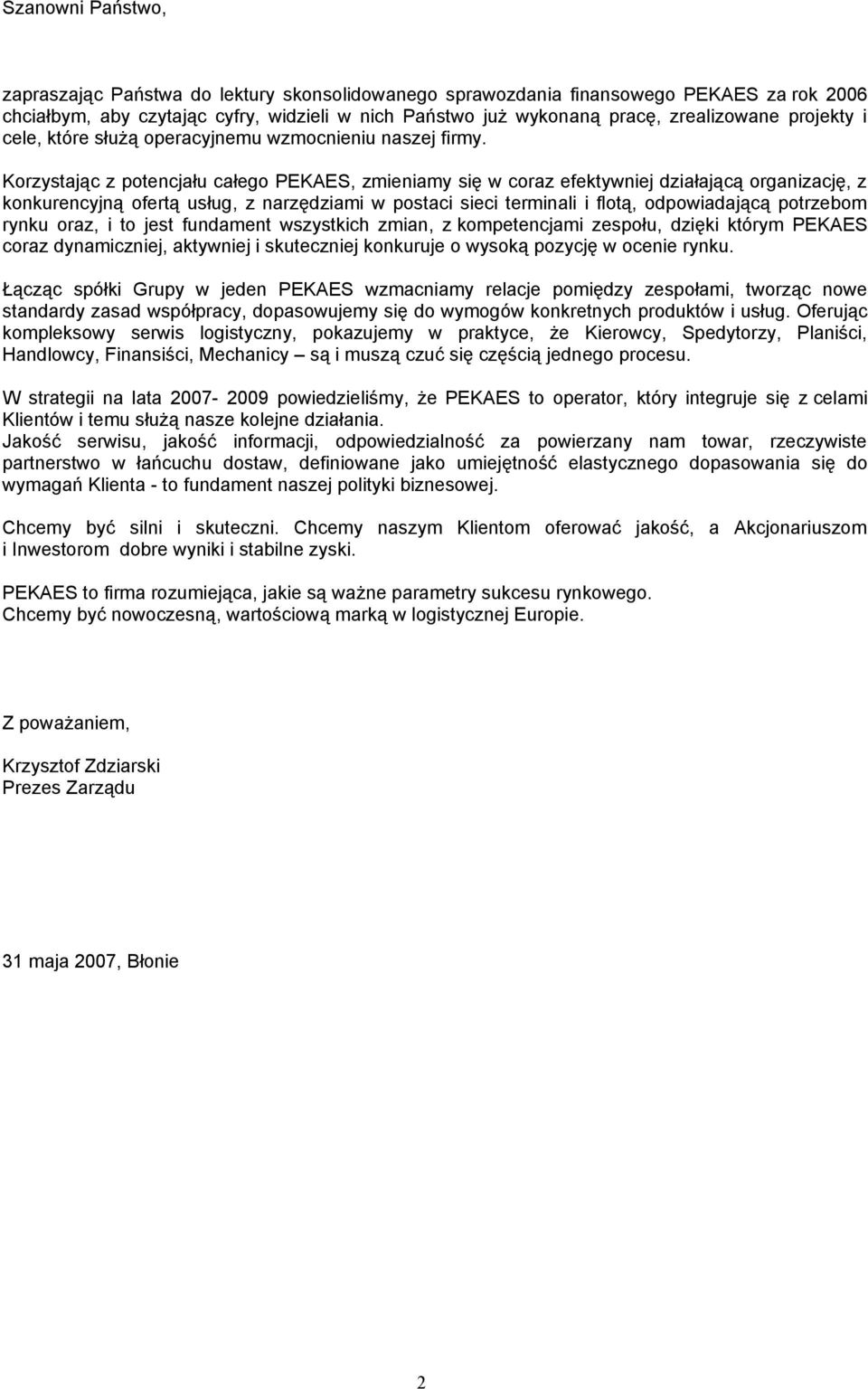 Korzystając z potencjału całego PEKAES, zmieniamy się w coraz efektywniej działającą organizację, z konkurencyjną ofertą usług, z narzędziami w postaci sieci terminali i flotą, odpowiadającą