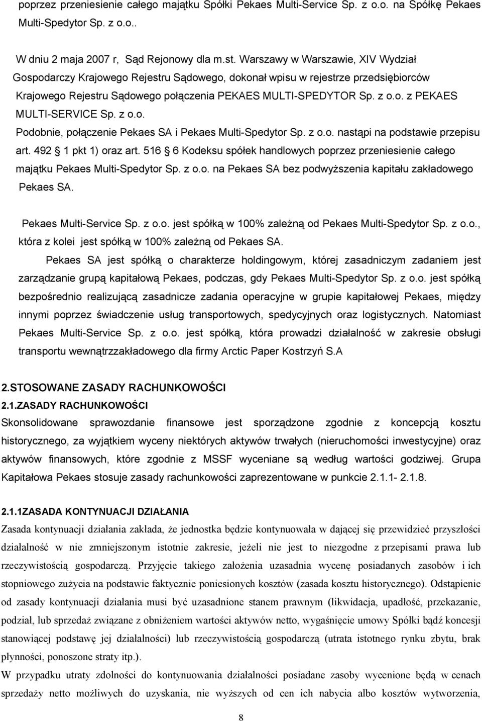 z o.o. Podobnie, połączenie Pekaes SA i Pekaes Multi-Spedytor Sp. z o.o. nastąpi na podstawie przepisu art. 492 1 pkt 1) oraz art.