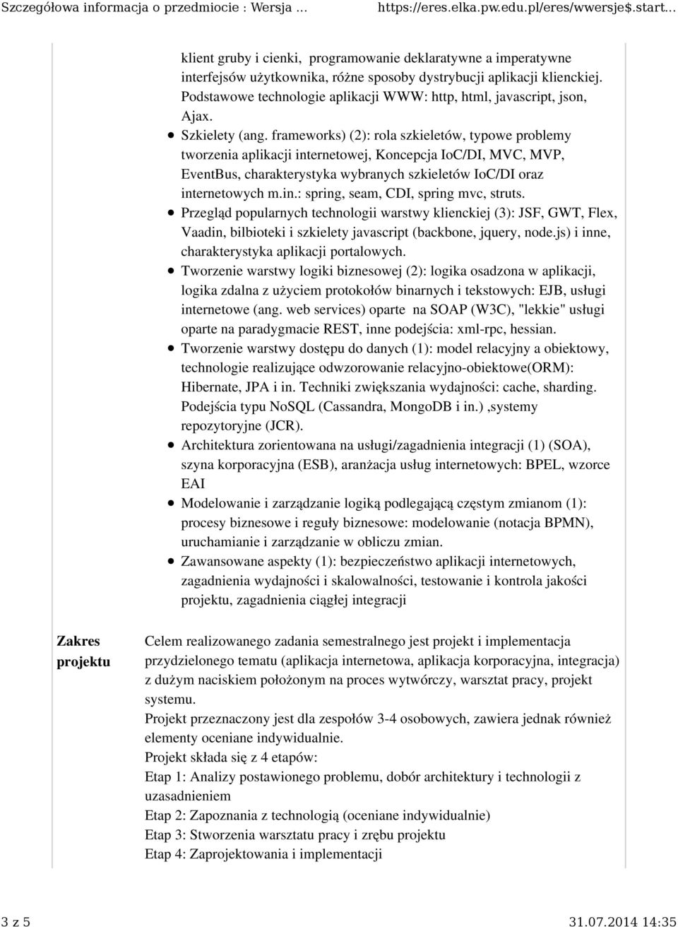 frameworks) (2): rola szkieletów, typowe problemy tworzenia aplikacji internetowej, Koncepcja IoC/DI, MVC, MVP, EventBus, charakterystyka wybranych szkieletów IoC/DI oraz internetowych m.in.: spring, seam, CDI, spring mvc, struts.