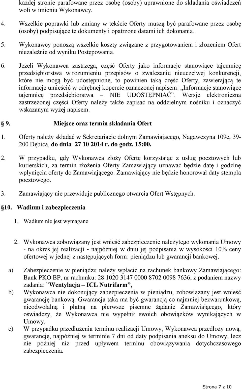 Wykonawcy ponoszą wszelkie koszty związane z przygotowaniem i złożeniem Ofert niezależnie od wyniku Postępowania. 6.