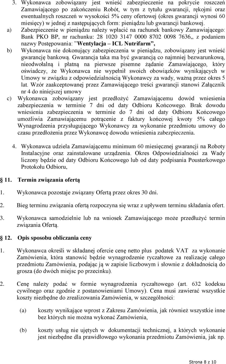 a) Zabezpieczenie w pieniądzu należy wpłacić na rachunek bankowy Zamawiającego: Bank PKO BP, nr rachunku: 28 1020 3147 0000 8702 0098 7636,, z podaniem nazwy Postępowania: Wentylacja ICL Nutrifarm,