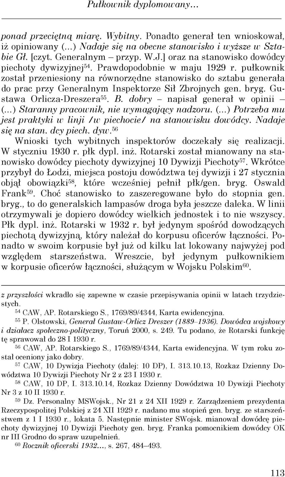 pułkownik został przeniesiony na równorzędne stanowisko do sztabu generała do prac przy Generalnym Inspektorze Sił Zbrojnych gen. bryg. Gustawa Orlicza-Dreszera 55. B.