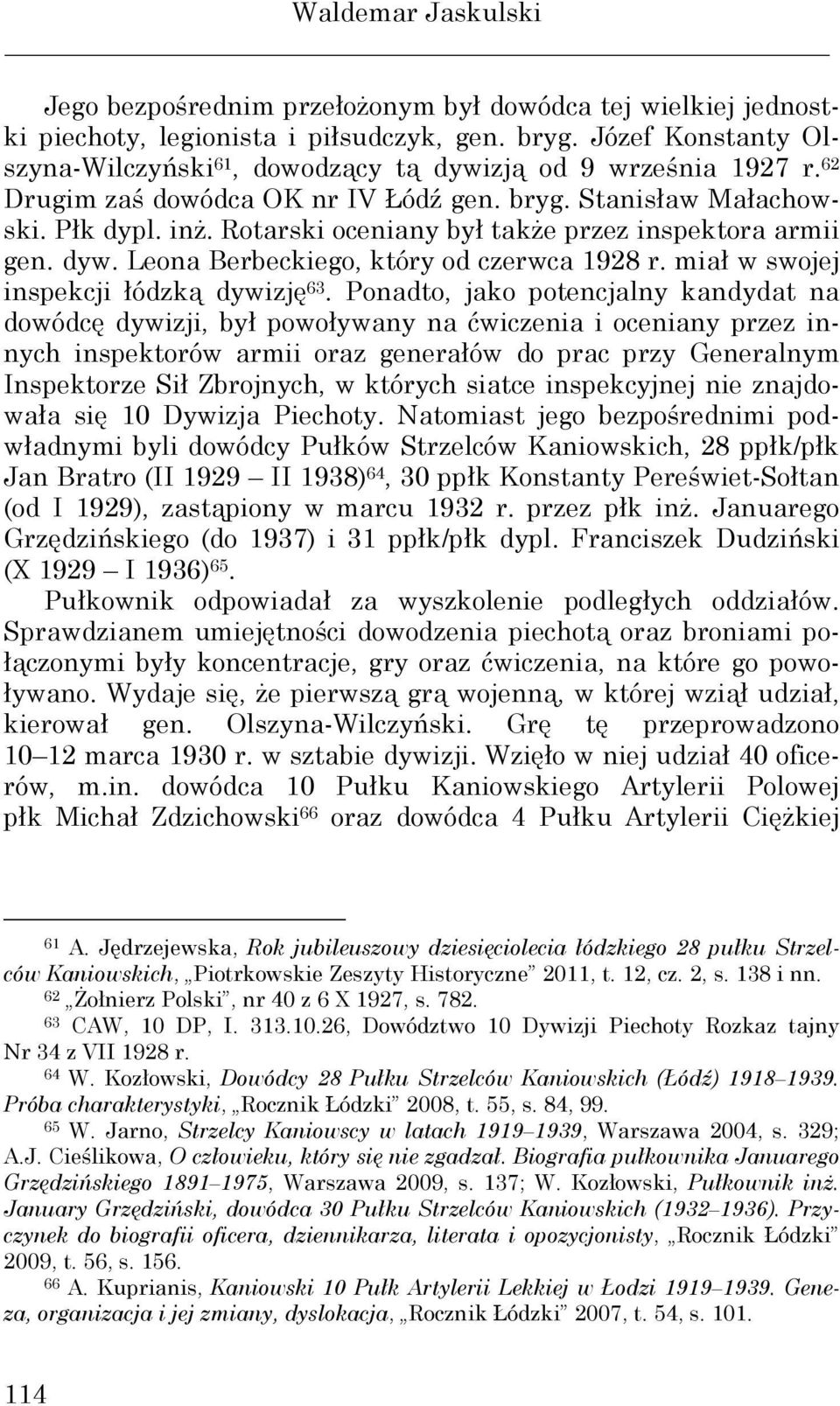 Rotarski oceniany był takŝe przez inspektora armii gen. dyw. Leona Berbeckiego, który od czerwca 1928 r. miał w swojej inspekcji łódzką dywizję 63.