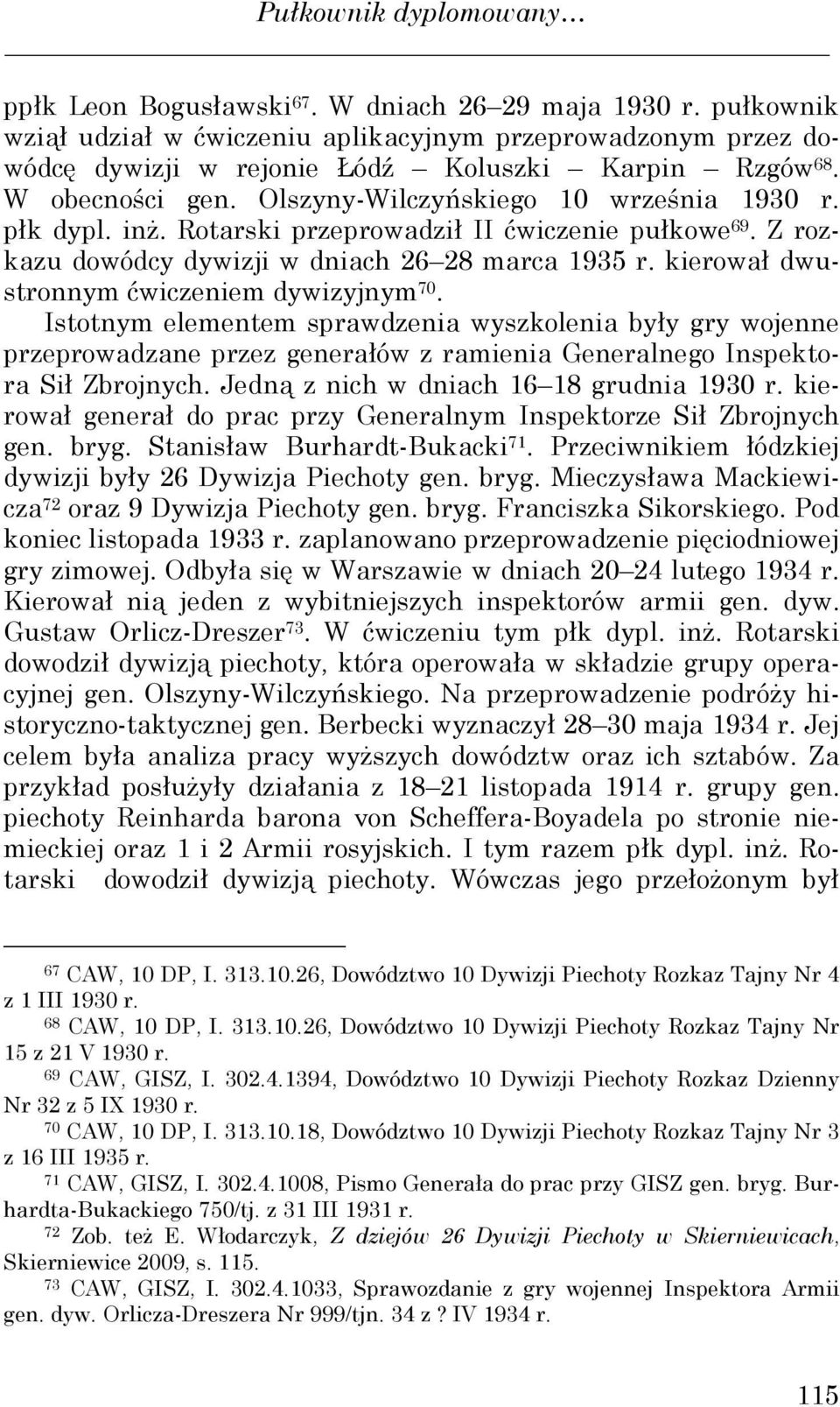 Rotarski przeprowadził II ćwiczenie pułkowe 69. Z rozkazu dowódcy dywizji w dniach 26 28 marca 1935 r. kierował dwustronnym ćwiczeniem dywizyjnym 70.