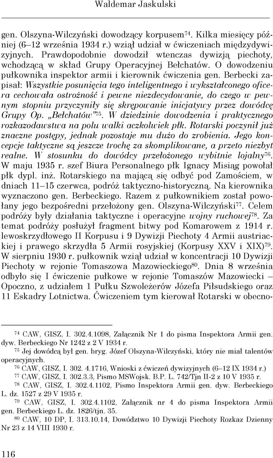 Berbecki zapisał: Wszystkie posunięcia tego inteligentnego i wykształconego oficera cechowała ostroŝność i pewne niezdecydowanie, do czego w pewnym stopniu przyczyniły się skrępowanie inicjatywy