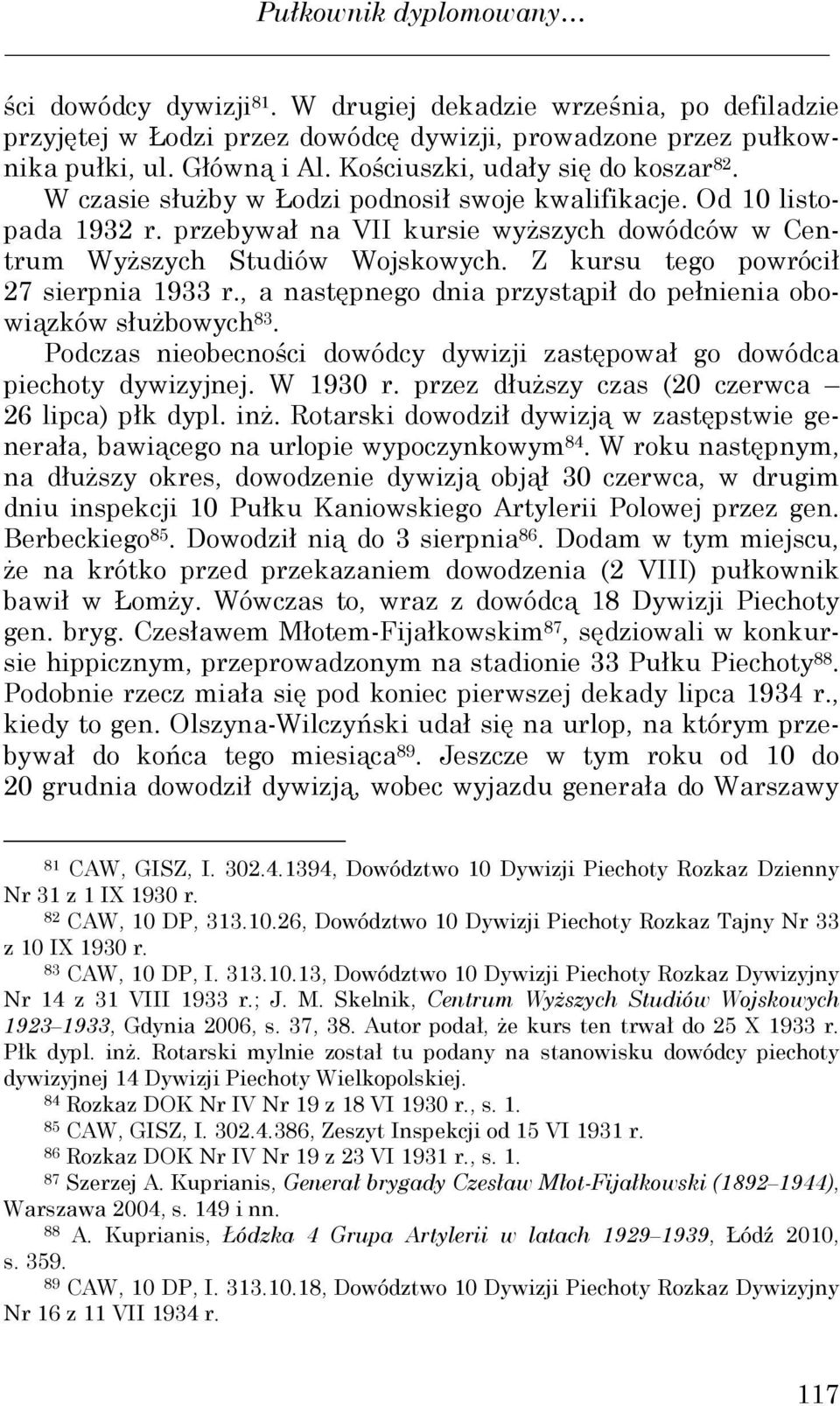 Z kursu tego powrócił 27 sierpnia 1933 r., a następnego dnia przystąpił do pełnienia obowiązków słuŝbowych 83. Podczas nieobecności dowódcy dywizji zastępował go dowódca piechoty dywizyjnej. W 1930 r.
