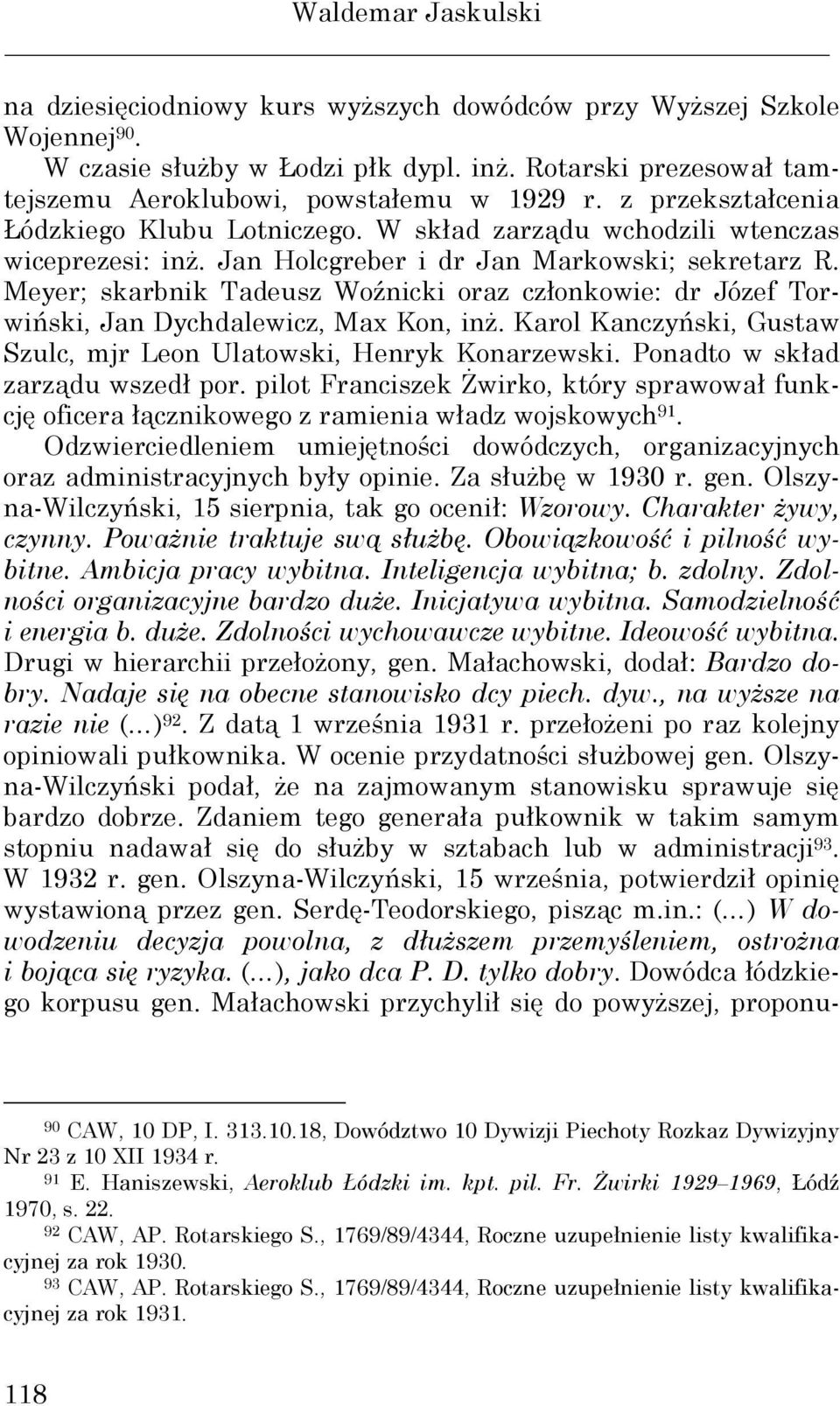 Meyer; skarbnik Tadeusz Woźnicki oraz członkowie: dr Józef Torwiński, Jan Dychdalewicz, Max Kon, inŝ. Karol Kanczyński, Gustaw Szulc, mjr Leon Ulatowski, Henryk Konarzewski.