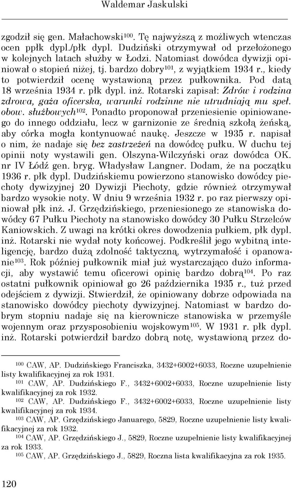 Rotarski zapisał: Zdrów i rodzina zdrowa, gaŝa oficerska, warunki rodzinne nie utrudniają mu speł. obow. słuŝbowych 102.