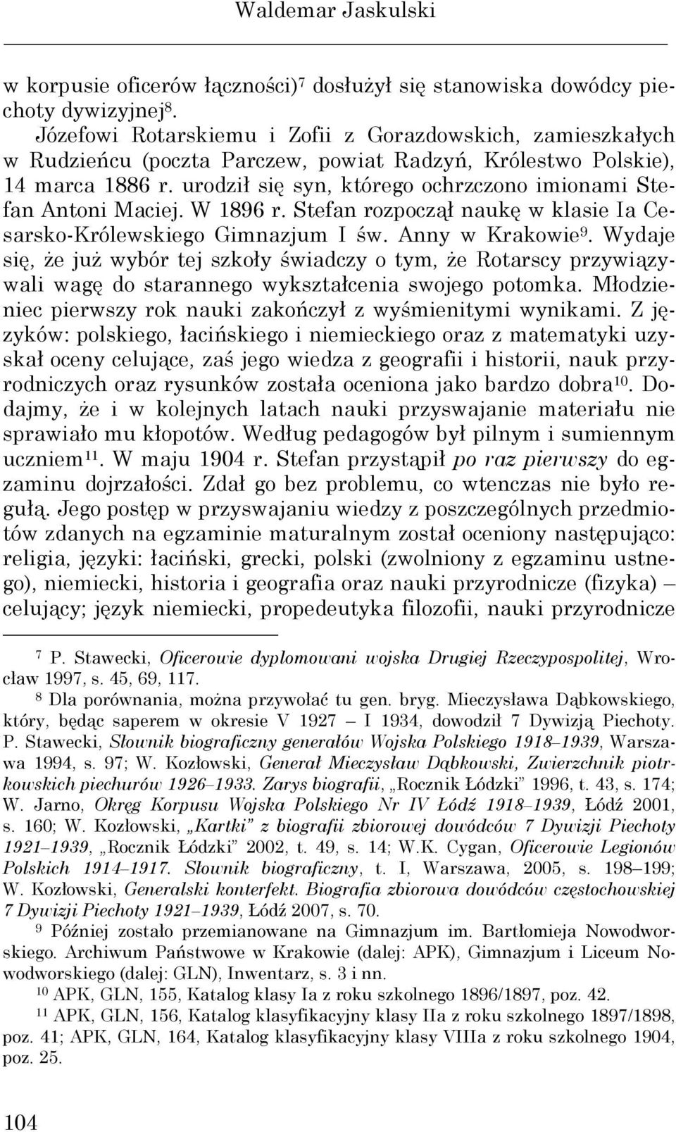 urodził się syn, którego ochrzczono imionami Stefan Antoni Maciej. W 1896 r. Stefan rozpoczął naukę w klasie Ia Cesarsko-Królewskiego Gimnazjum I św. Anny w Krakowie 9.