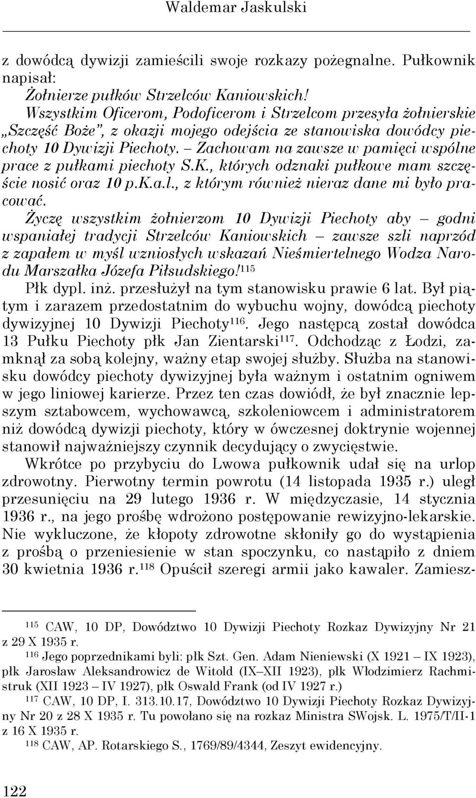 Zachowam na zawsze w pamięci wspólne prace z pułkami piechoty S.K., których odznaki pułkowe mam szczęście nosić oraz 10 p.k.a.l., z którym równieŝ nieraz dane mi było pracować.