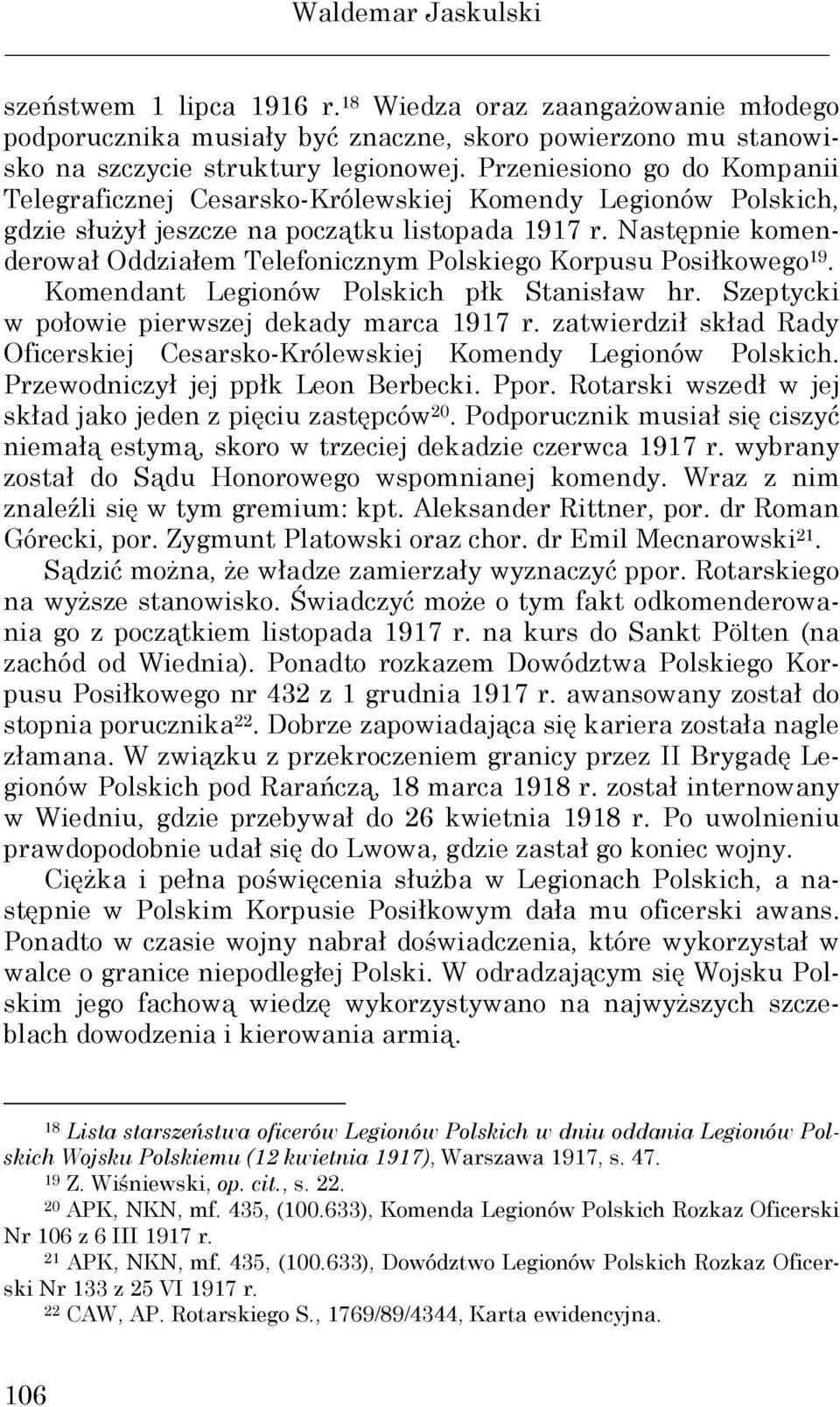 Następnie komenderował Oddziałem Telefonicznym Polskiego Korpusu Posiłkowego 19. Komendant Legionów Polskich płk Stanisław hr. Szeptycki w połowie pierwszej dekady marca 1917 r.