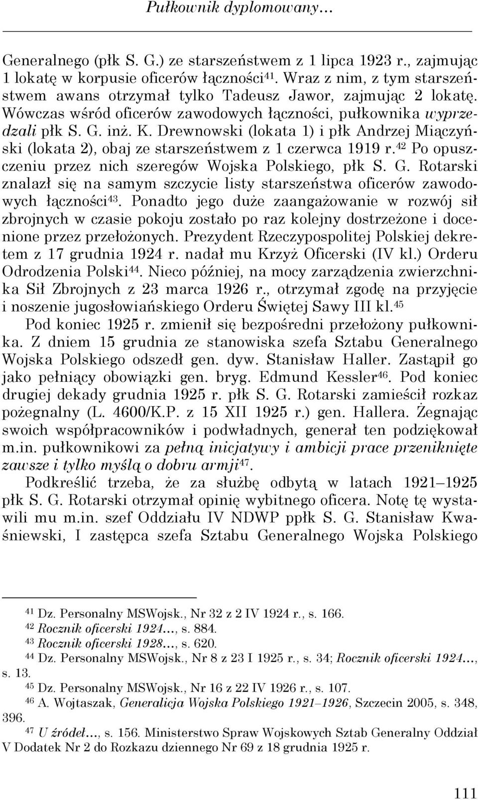 Drewnowski (lokata 1) i płk Andrzej Miączyński (lokata 2), obaj ze starszeństwem z 1 czerwca 1919 r. 42 Po opuszczeniu przez nich szeregów Wojska Polskiego, płk S. G.