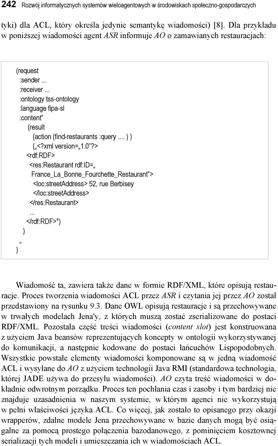 .. :ontology tss-ontology :language fipa-sl :content (result (action (find-restaurants :query... ) ) ( <?xml version= 1.0?