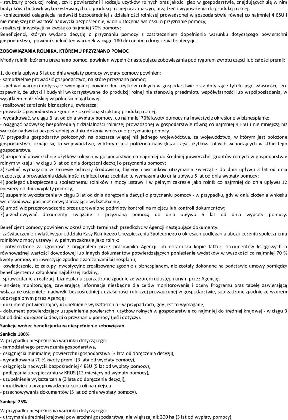 wartość nadwyżki bezpośredniej w dniu złożenia wniosku o przyznanie pomocy; - realizacji inwestycji na kwotę co najmniej 70% pomocy; Beneficjenci, którym wydano decyzję o przyznaniu pomocy z